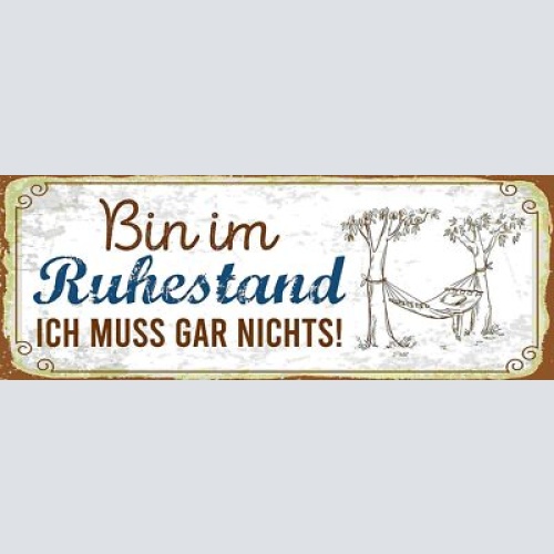 Schild Bin Im Ruhestand Ich Muss Gar Nichts Rente Pension 27x10 Blech od.Holz