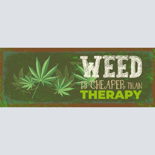 Schild Weed is Cheaper Than Therapy Marijuana Hanf Therapie 27x10 Blech od.Holz