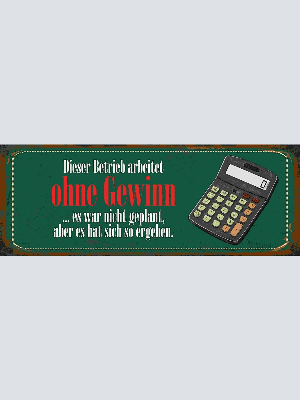 Schild Dieser Betrieb Arbeitet Ohne Gewinn War Nicht Geplant So Ergeben 27x10