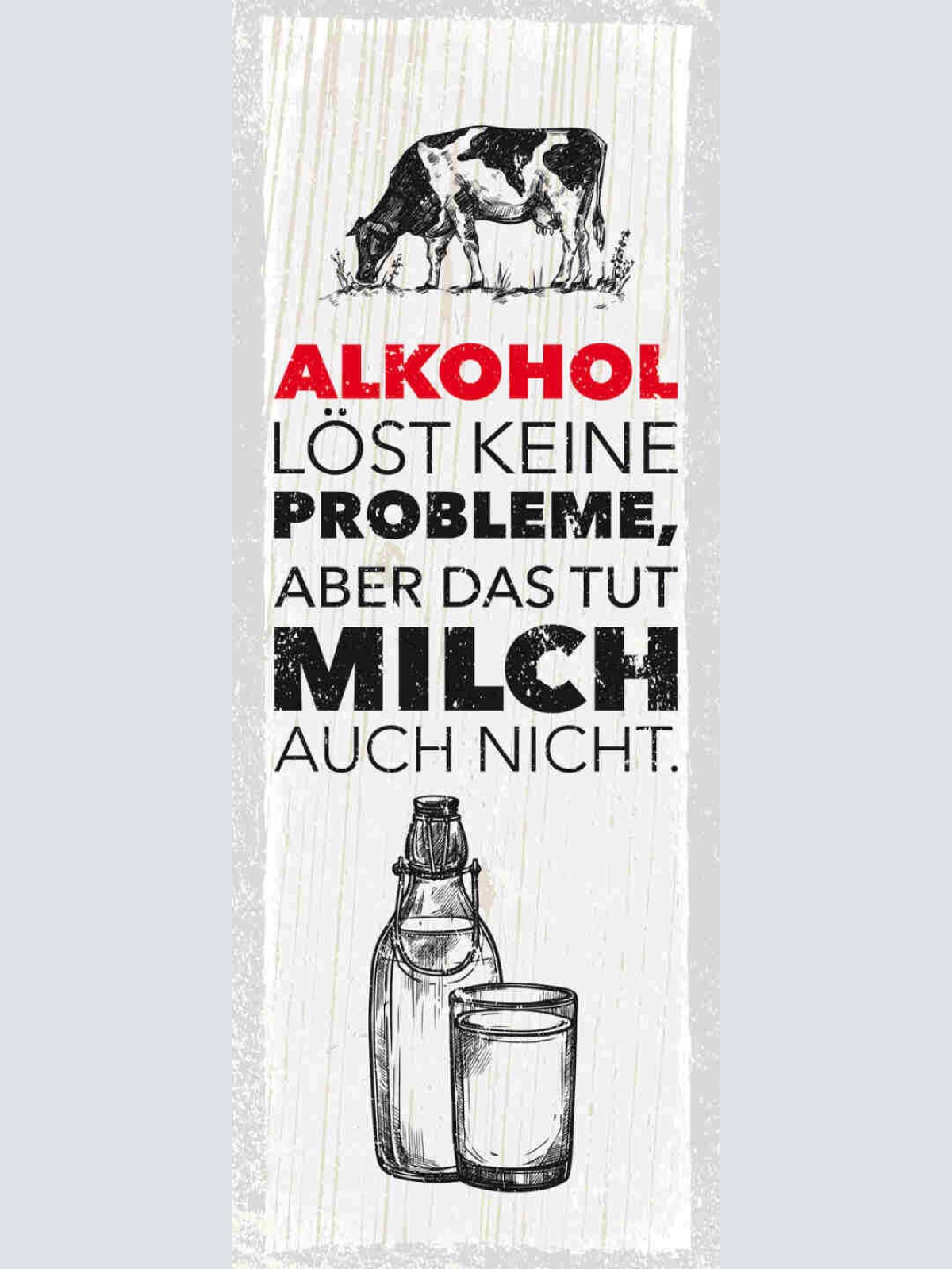 Schild Alkohol Löst Keine Probleme Aber Das Tut Milch Auch Nicht Kuh Bier 27x10