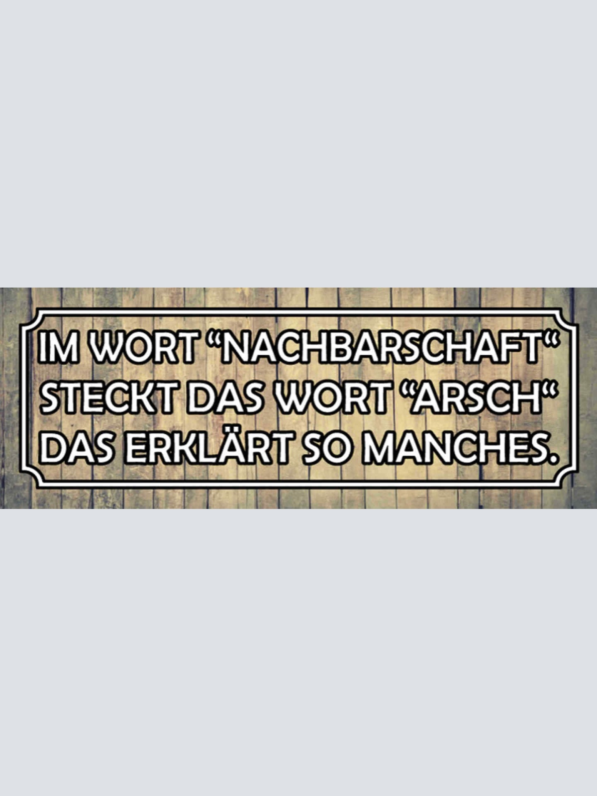 Schild Im Wort Nachbarschaft Steckt Das Wort Arsch Das Erklärt So Manches 27x10