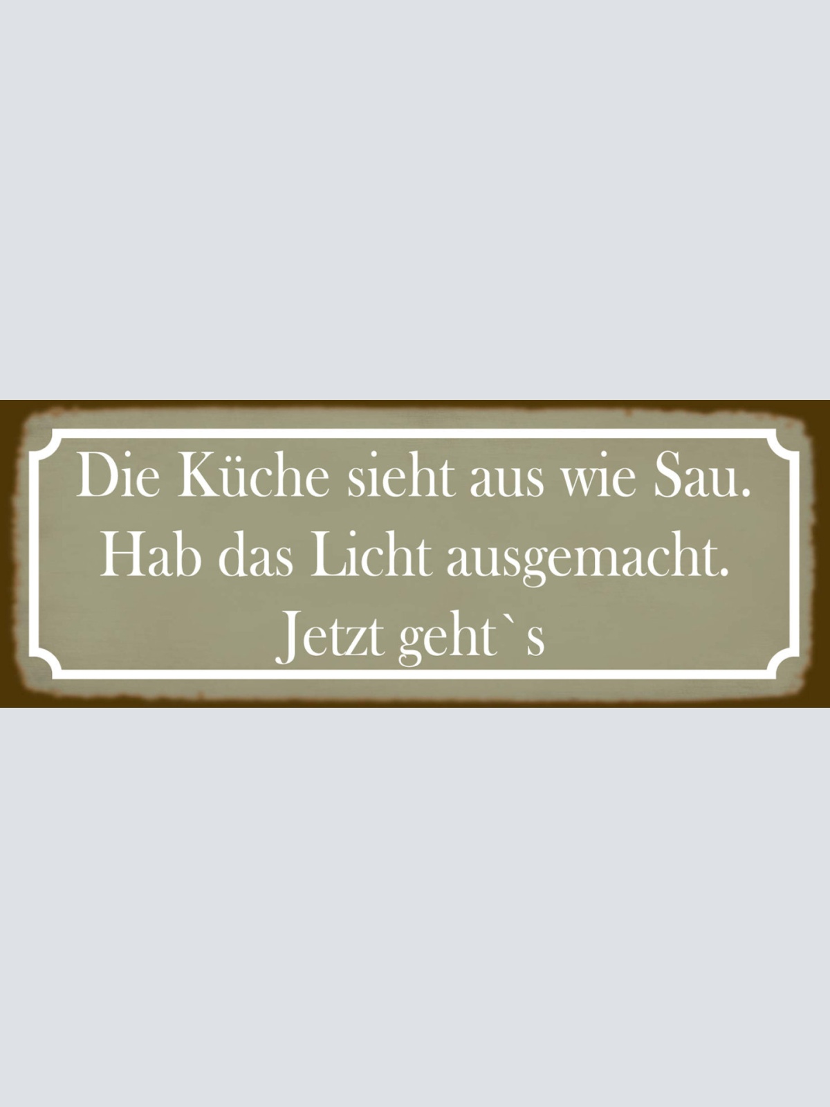 Schild Du Küche Sieht Aus Wie Sau Hab Das Licht Ausgemecht Jetzt Geht's 27 x 10