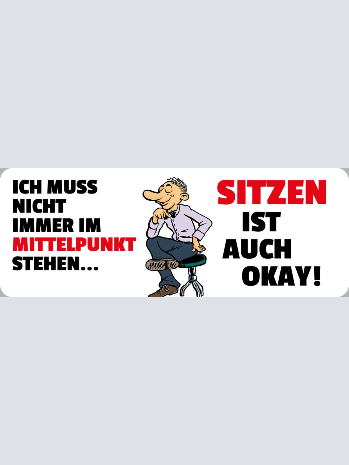 Schild Ich Muss Nicht Immer Im Mittelpunkt Stehen Sitzen Ist Auch Okay 27 x 10