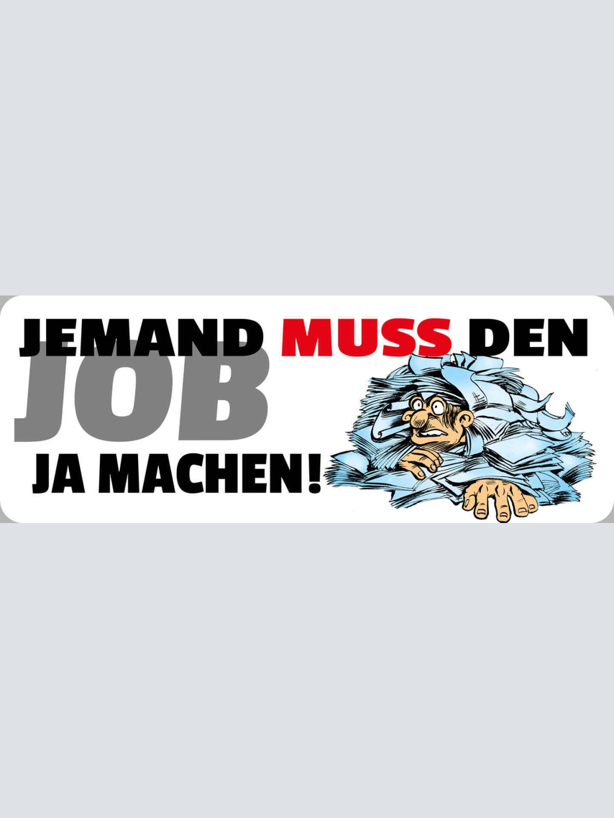 Schild Jemand Muss Den Job Ja Machen Arbeit Büro Burnout 27 x 10 Blech od. Holz