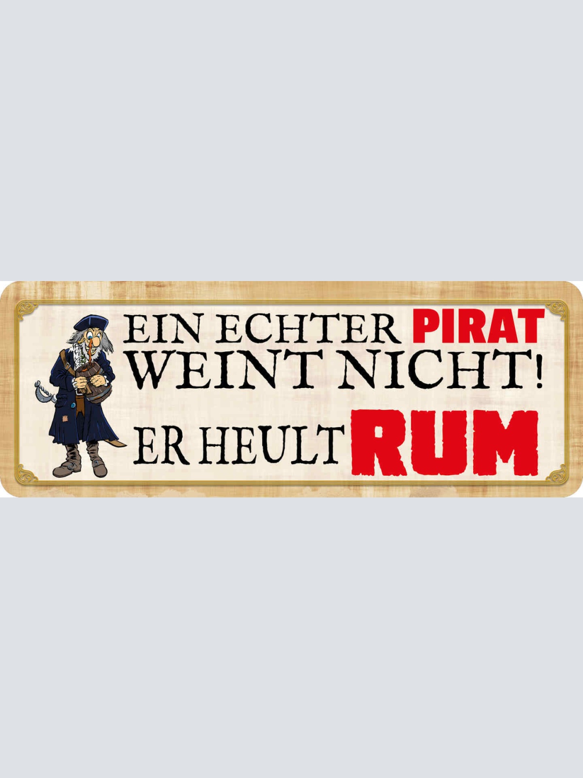 Schild Ein Echter Pirat Weint Nicht Er Heult Rum Alkohol 27 x 10 Blech od. Holz