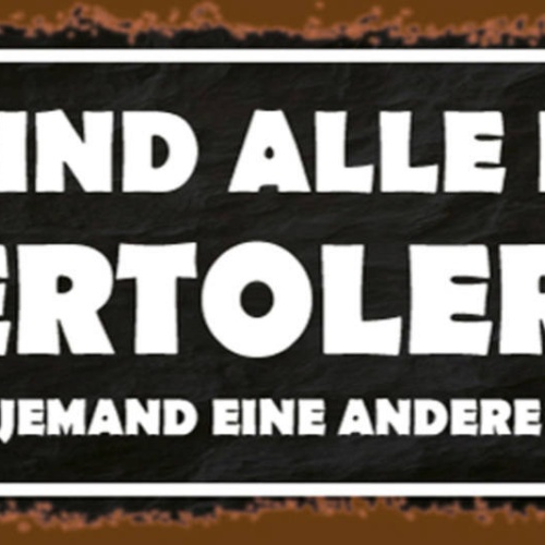 Schild Hier Sind Alle Immer Super Tolerant Bis Jemand Eine Andere Meinung Hat