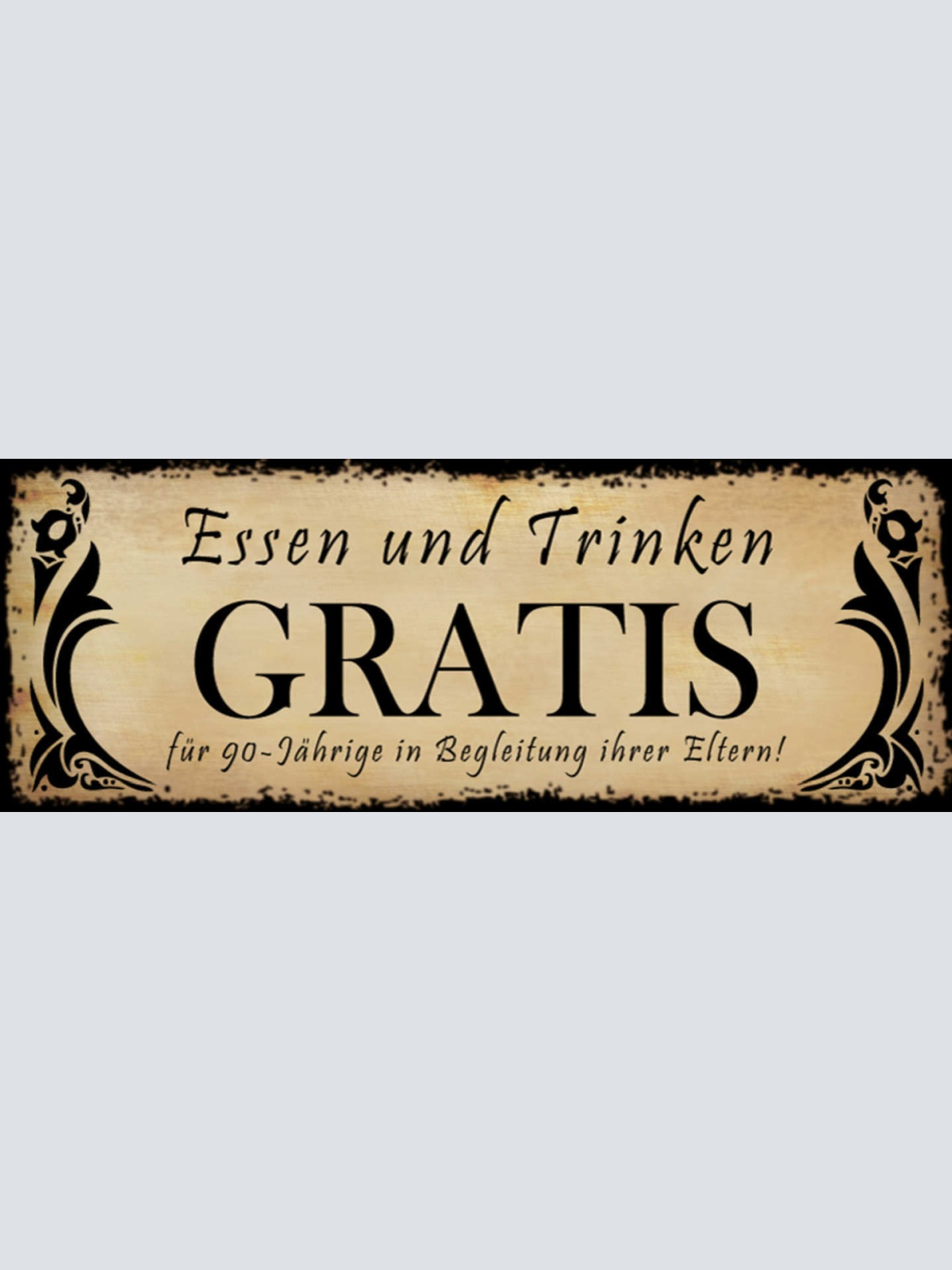 Schild Essen & Trinken Gratis Für 90-Jährige in Begleitung Ihrer Eltern 27 x 10