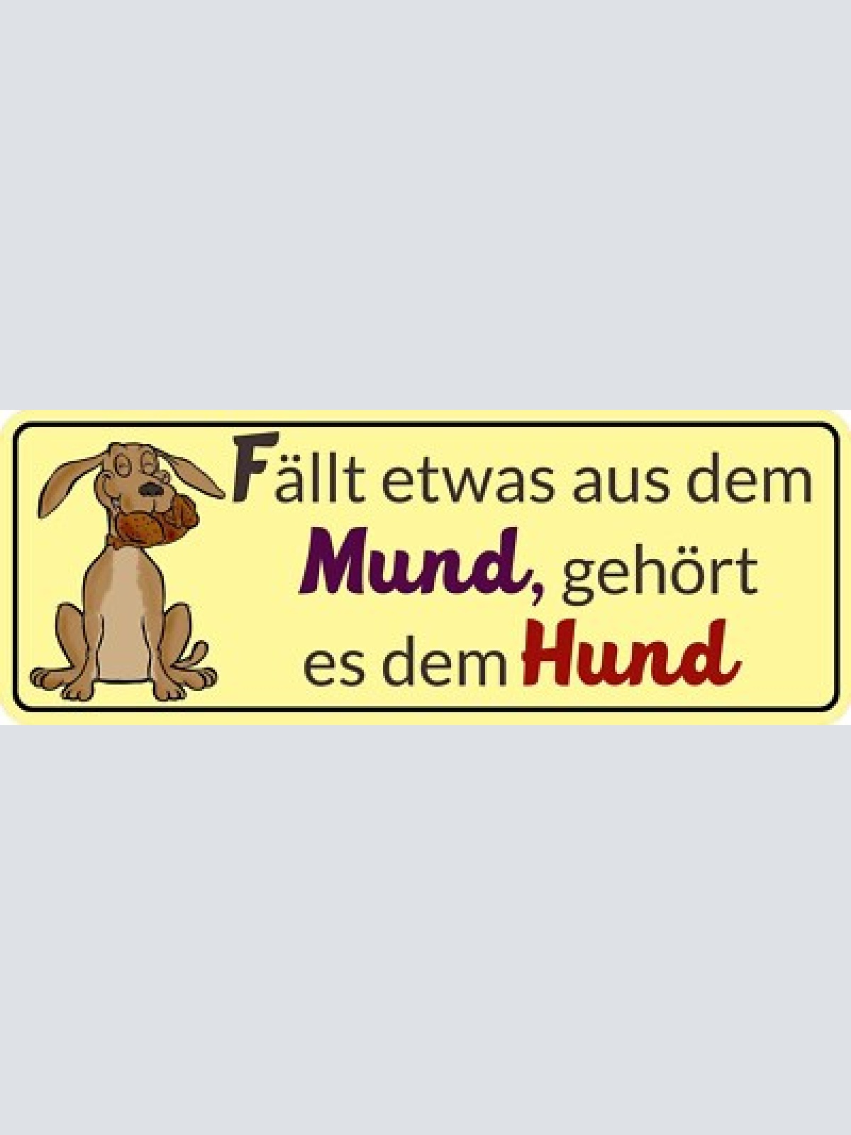 Schild fällt etwas aus dem mund gehört es dem hund füttern 27 x 10 blech od.holz