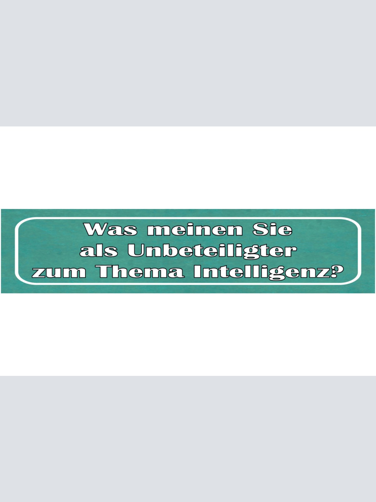 Schild Spruch Was Meinen Sie als Unbeteiligter zum Thema Intelligenz