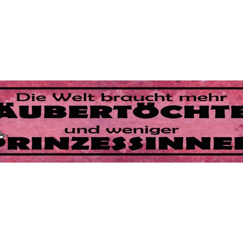 Schild Welt Braucht Mehr Räubertöchter Weniger Prinzessin 46 x 10 Blech od. Holz