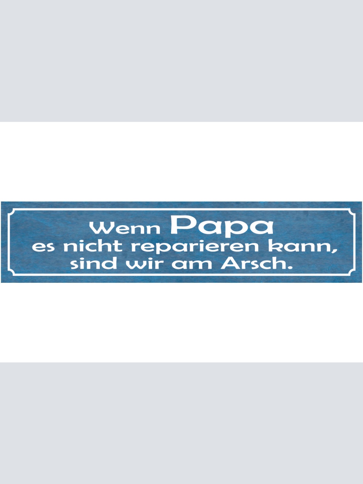 Schild Wenn Papa es Nicht Reparieren Kann Sind Wir Am Arsch 46 x 10