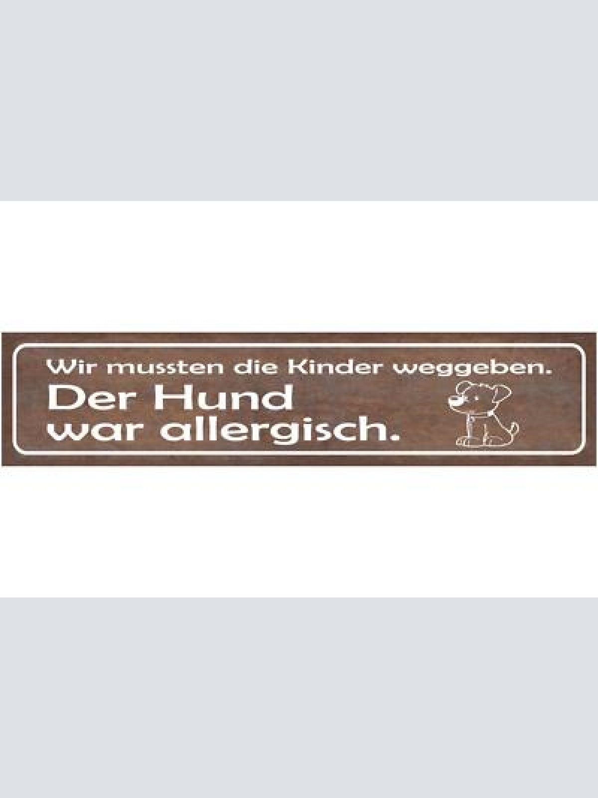 Schild wir mussten die kinder weggeben hund war allergisch 46 x 10 blech od.holz