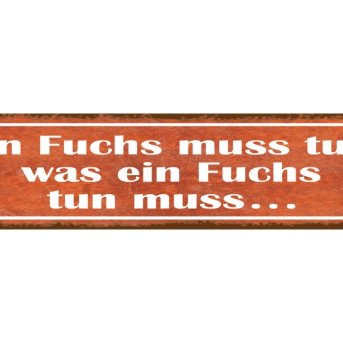 Schild Ein Fuchs Muss Tun Was Ein Fuchs Tun Muss Wild Tier 46 x 10 Blech od.Holz