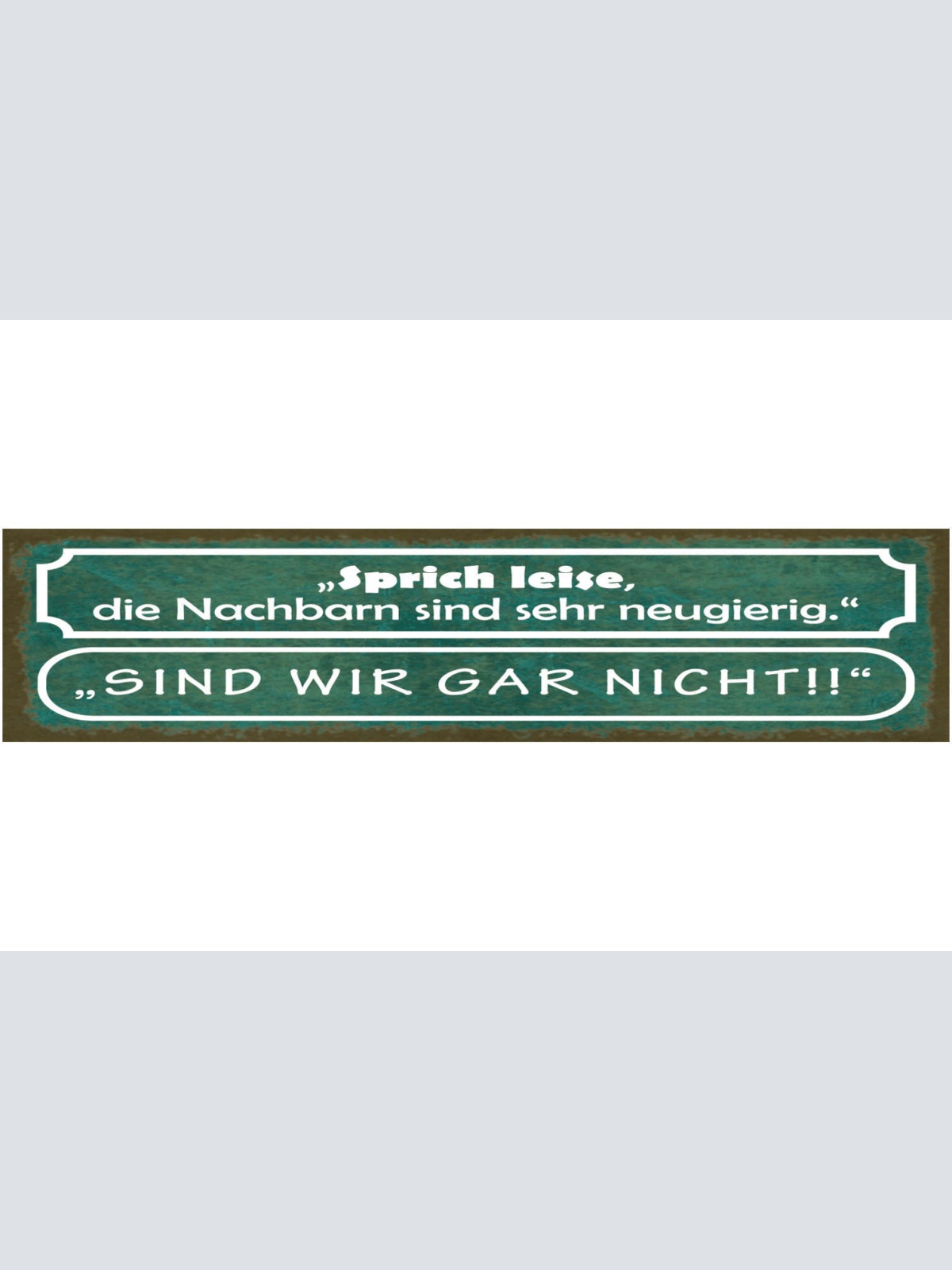 Schild Sprich Leise Die Nachbarn Sind Sehr Neugierig Sind Wir Gar Nicht 46 x 10