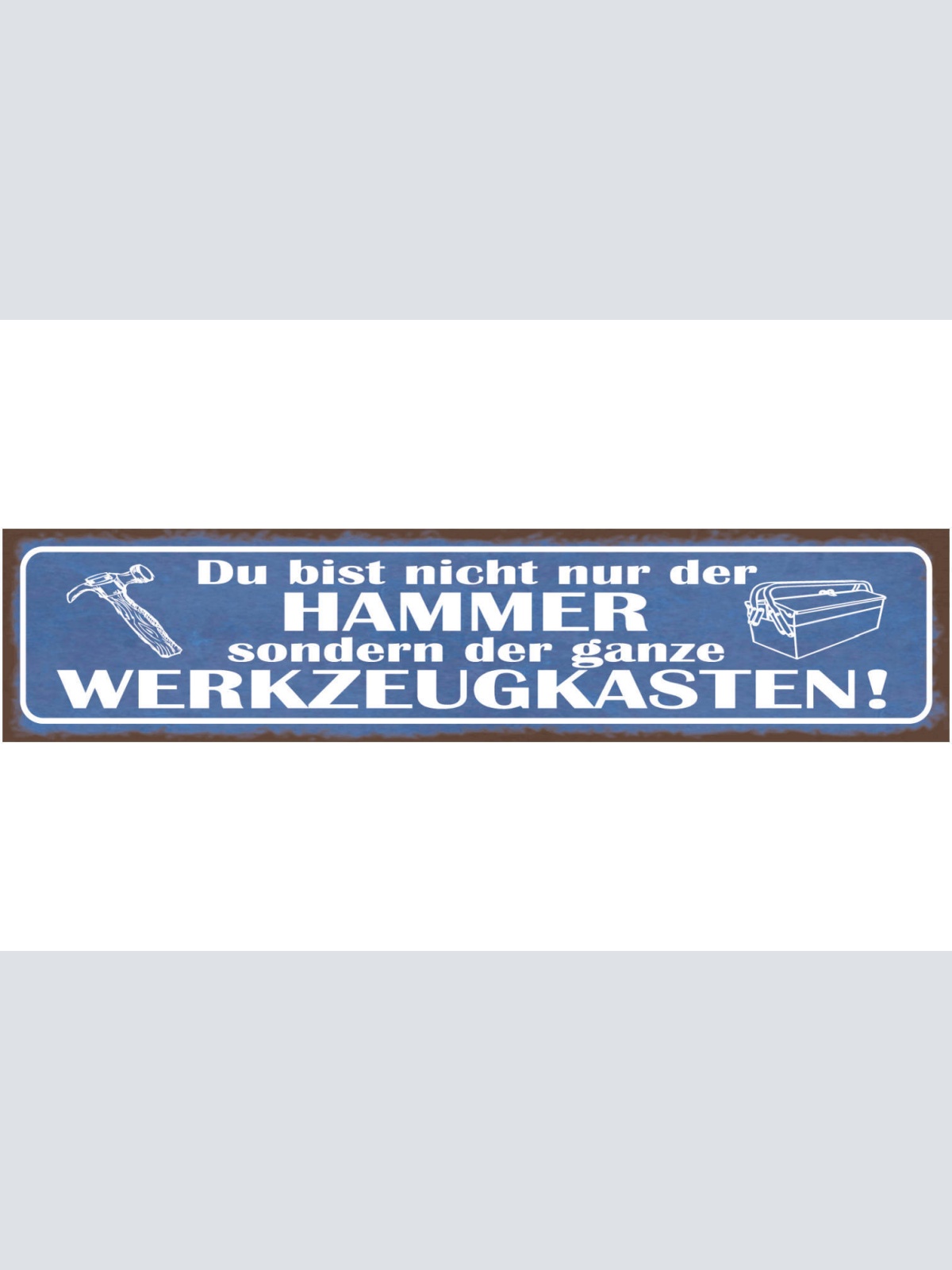 Schild Du Bist Nicht Nur Der Hammer Sondern Der Ganze Werkzeugkasten 46 x 10