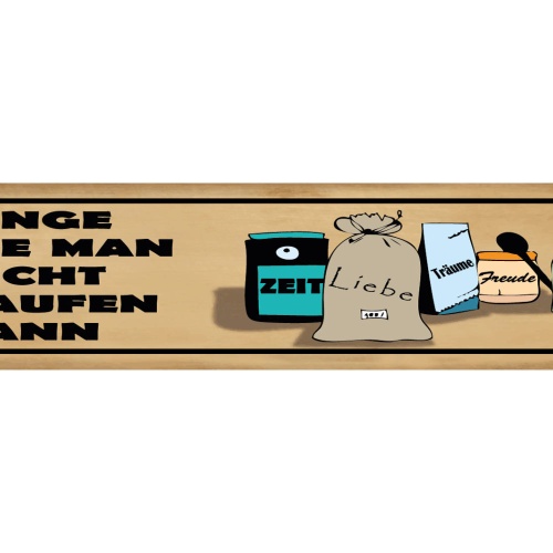 Schild Dinge Die Man Nicht Kaufen Kann Zeit Liebe Träume Freude Glück 46 x 10
