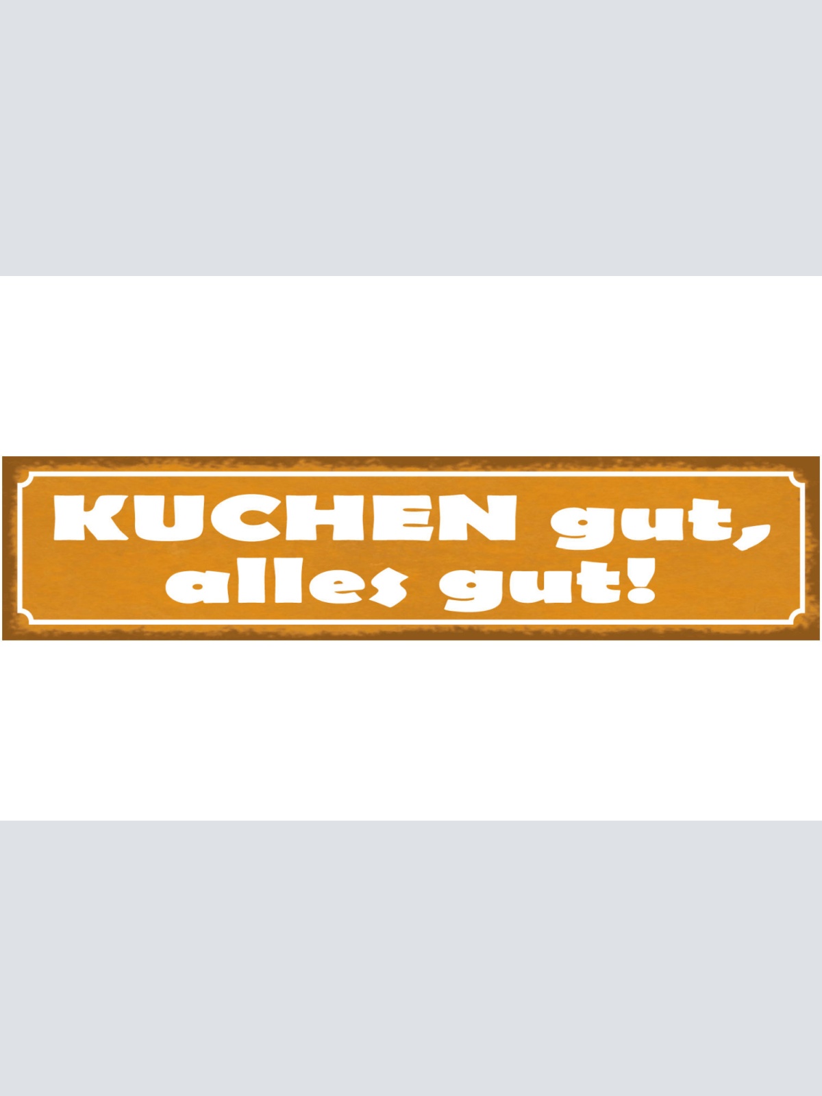 Schild Kuchen Gut Alles Gut Backen Süßes Torte Dessert 46 x 10 Blech od. Holz