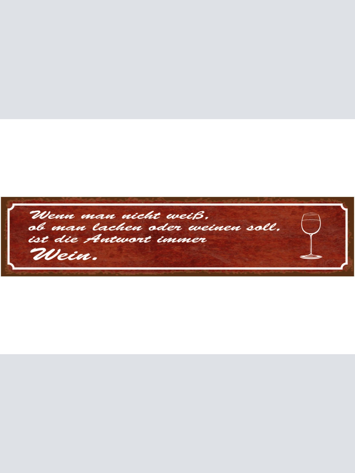 Schild Wenn Man Nicht Weiss Ob Lachen Weinen Antwort Wein 46 x 10 Blech od. Holz