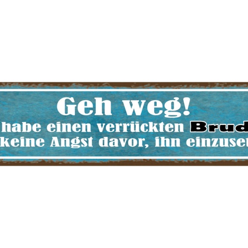 Schild Geh Weg Verrückten Bruder Keine Angst Einzusetzen 46 x 10 Blech od. Holz