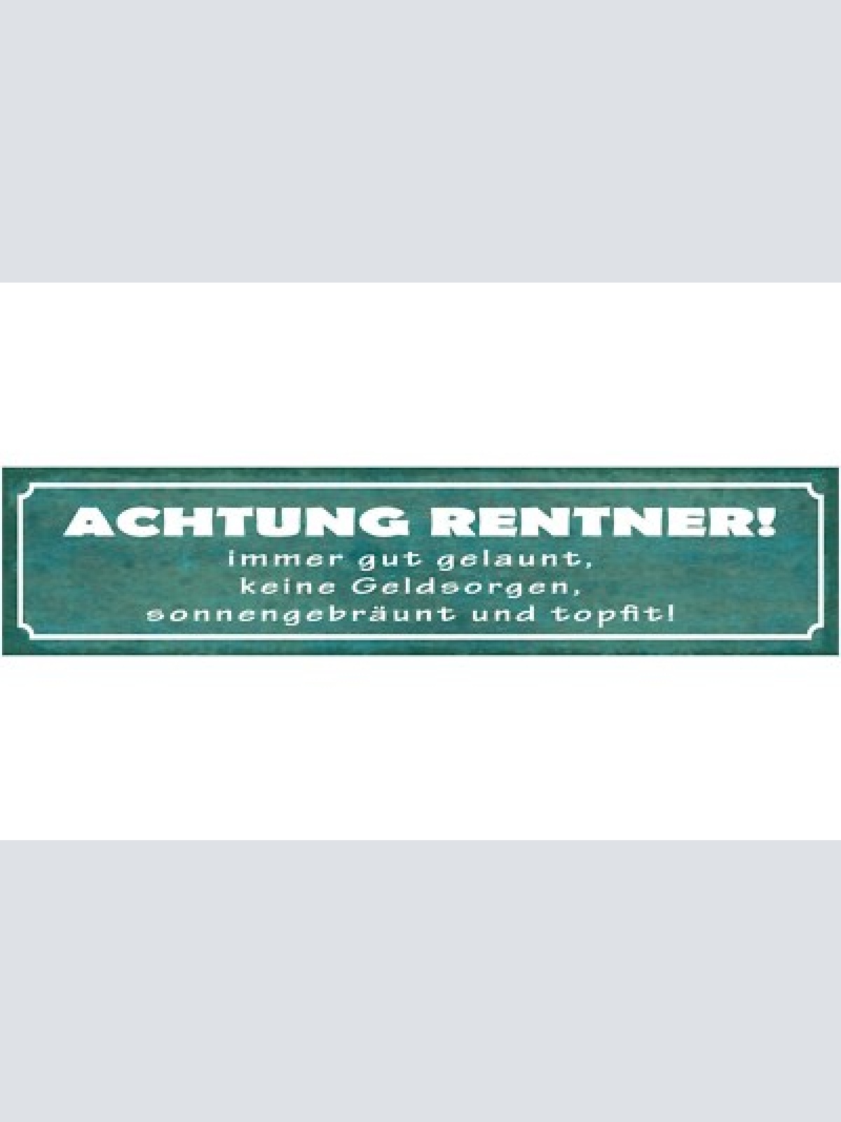 Schild achtung rentner immer gut gelaunt keine geldsorgen sonnengebräunt topfit