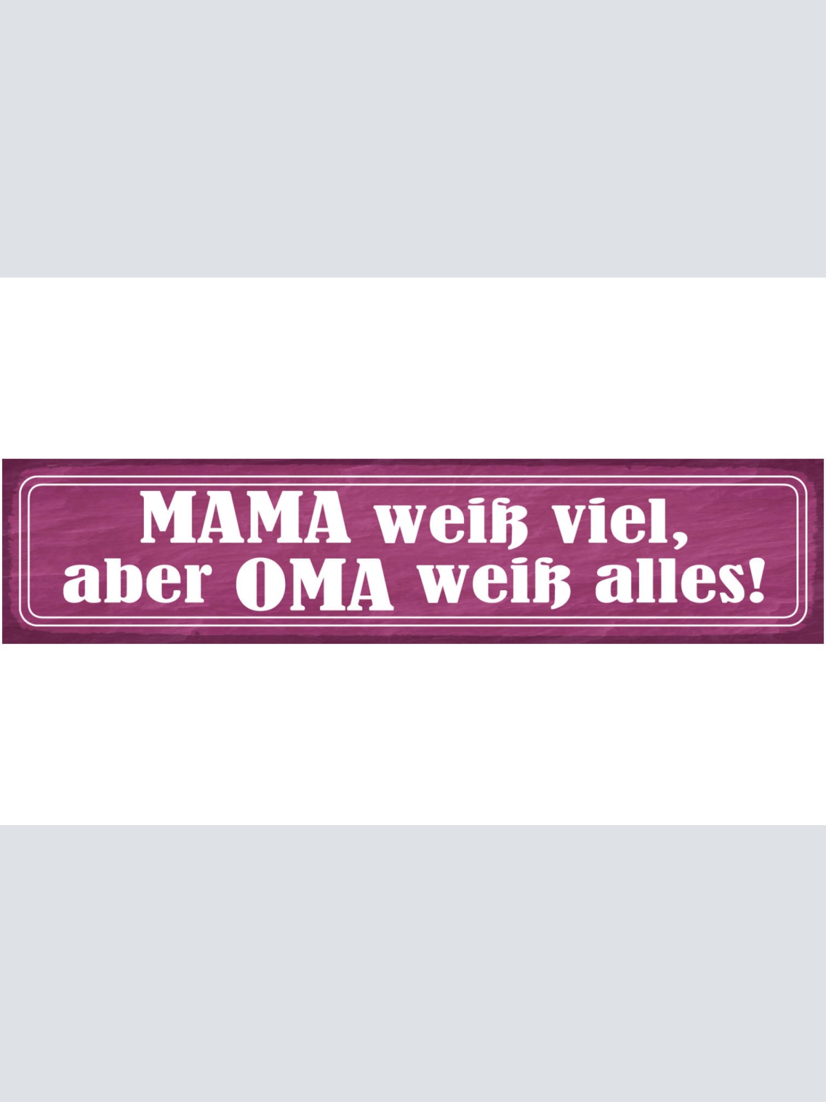 Schild Mama Weiß Viel Aber Oma Weiß Alles Großmutter 46 x 10 Blech od. Holz
