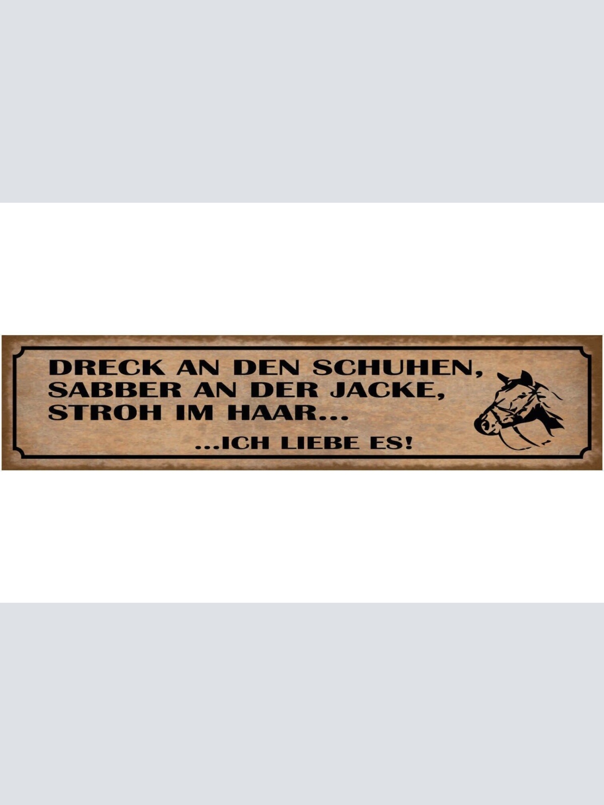 Schild dreck an den schuhen sabber an der jacke stroh im haar ich liebe es pferd