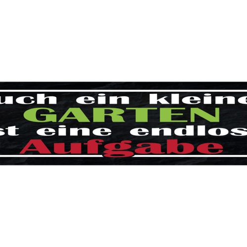 Schild Auch Ein Kleiner Garten Ist Eine Endlose Aufgabe 46 x 10 Blech od. Holz