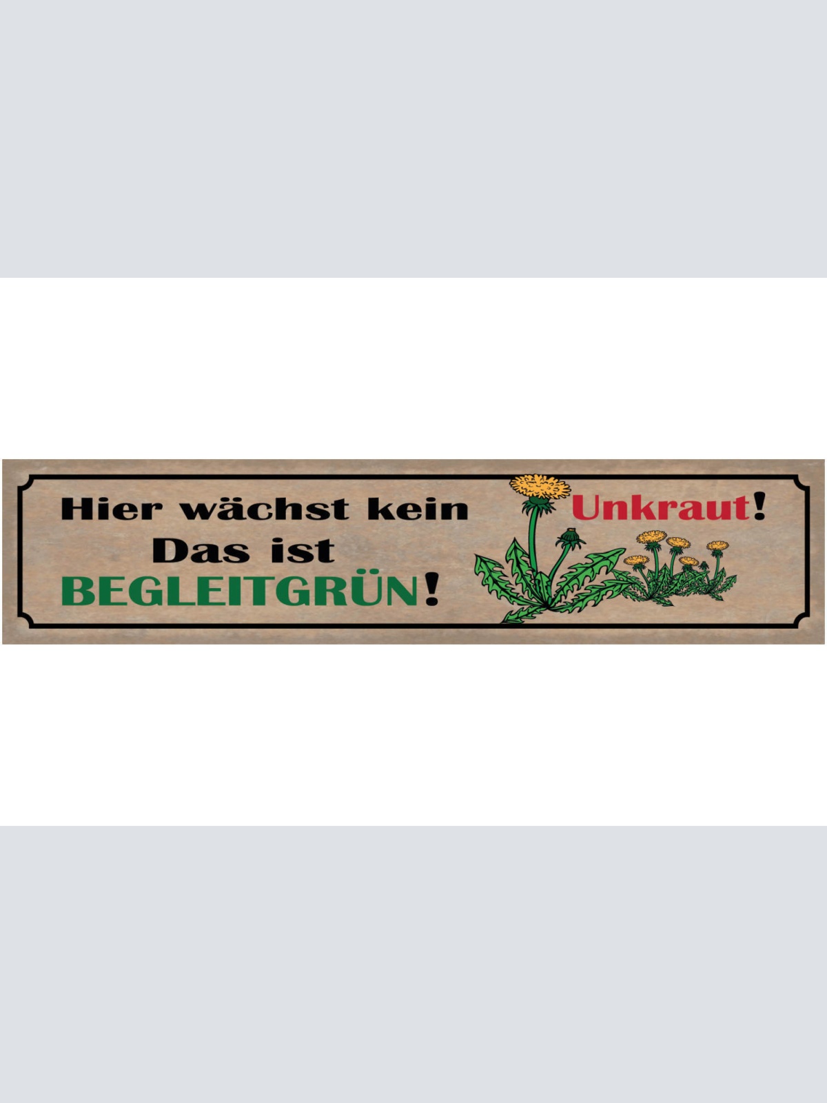 Schild Hier Wächst Kein Unkraut Das Ist Begleitgrün Garten 46 x 10 Blech od.Holz
