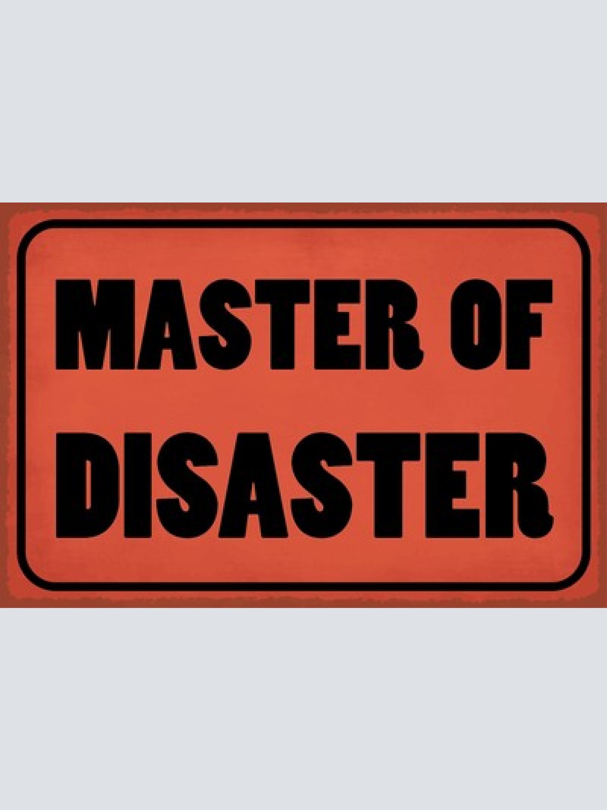Schild Master of Disaster Krisen Katastrophe 12x18 / 20x30 / 30x40 Blech od.Holz