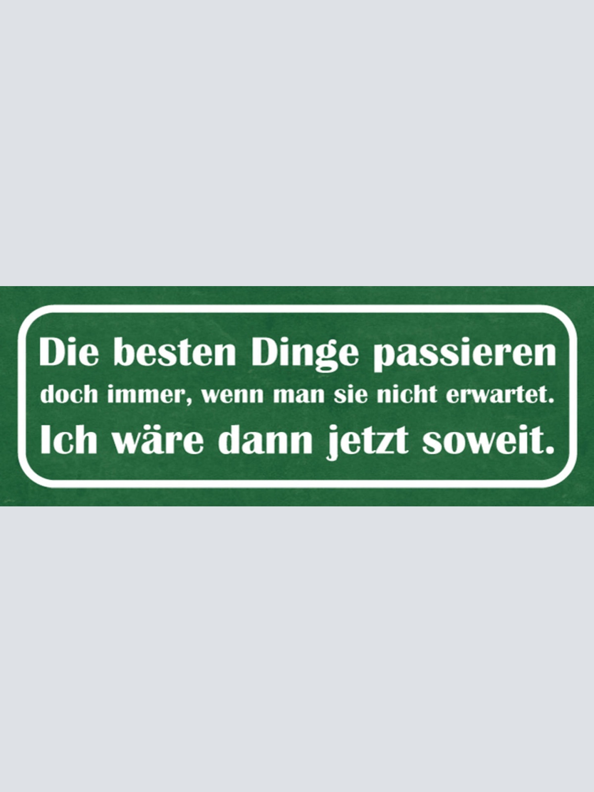 Schild Die Besten Dinge Passieren Doch Immer Wenn  Nicht Erwartet Wäre Soweit