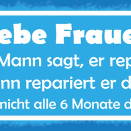 Schild Liebe Frauen Wenn Mann Sagt Er Repariert Das Nicht Alle 6 Monate Erinnern