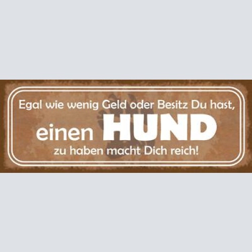 Schild egal wie wenig geld oder besitz du hast hund zu haben macht dich reich