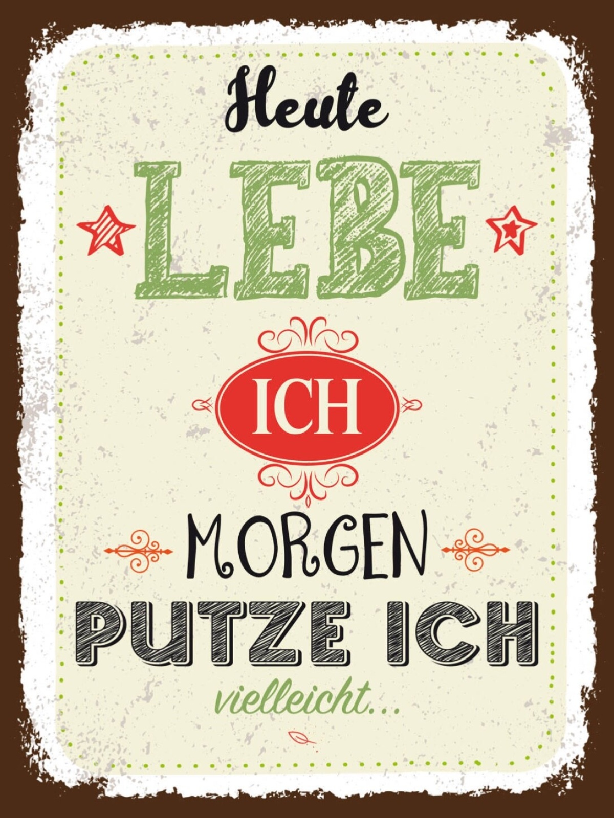Schild Heute Lebe Ich Morgen Putze Ich Vielleicht 12x18 20x30 30x40 Blech/Holz