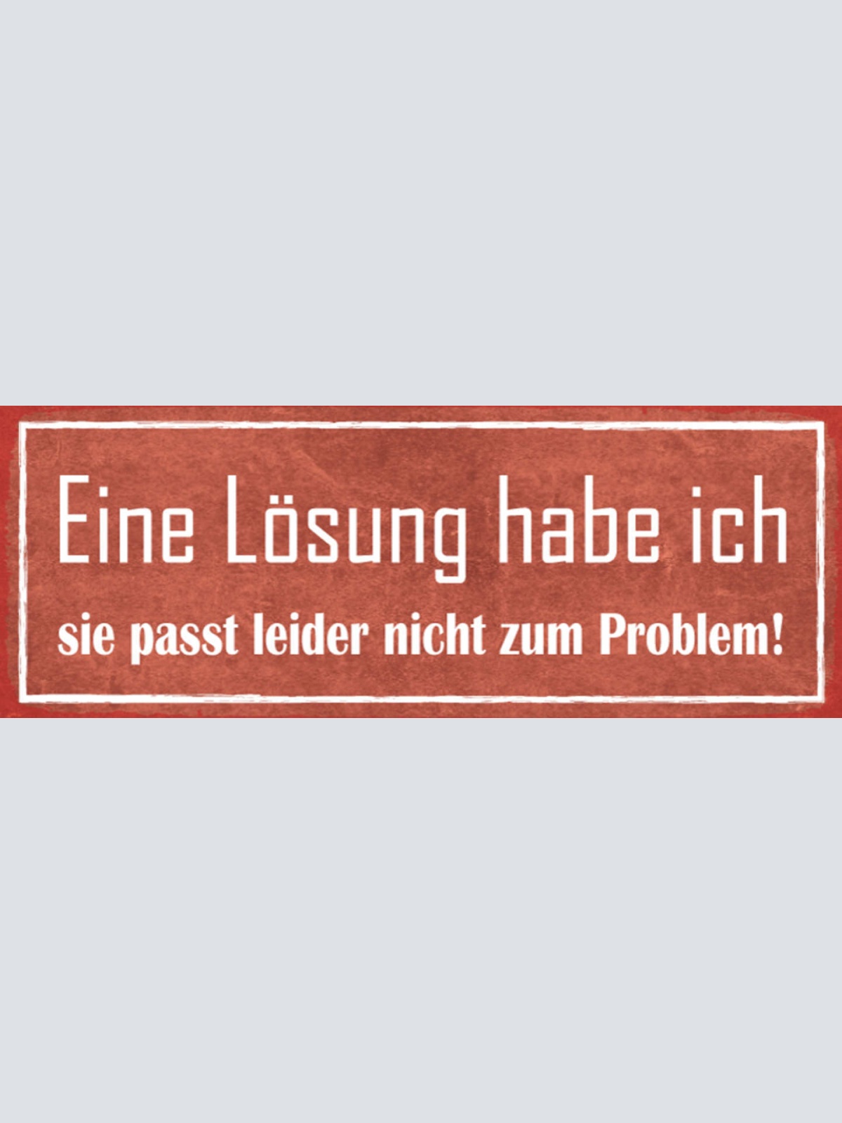 Schild Eine Lösung Habe Ich Passt Leider Nicht Zum Problem 27x10 Blech od.Holz