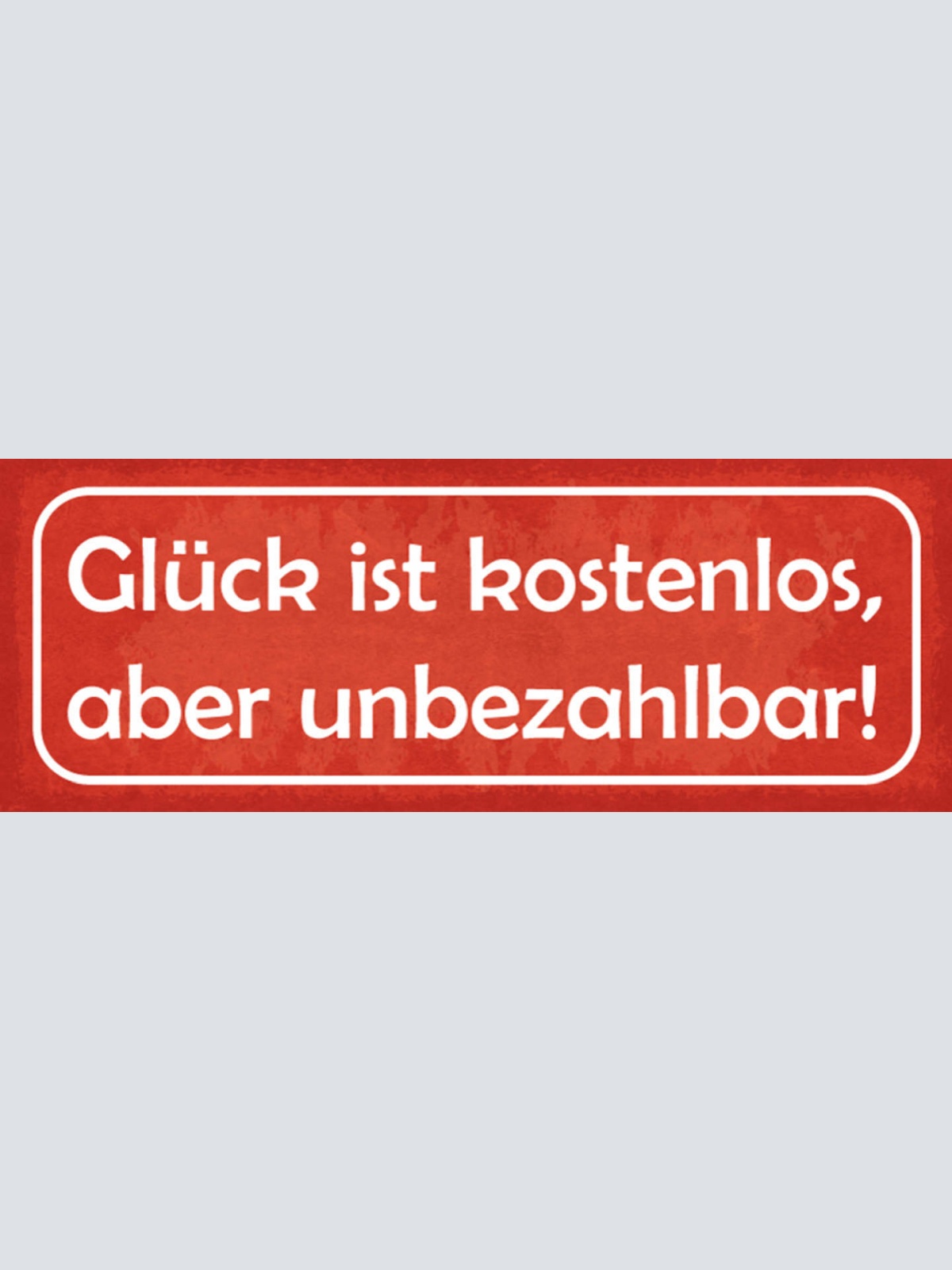Schild Glück Ist Kostenlos Aber Unbezahlbar Leben 27x10 Blech od.Holz