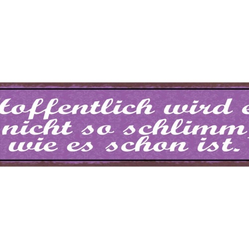 Schild hoffentlich wird es nicht so schlimm wie es schon ist 46x10 blech od.holz
