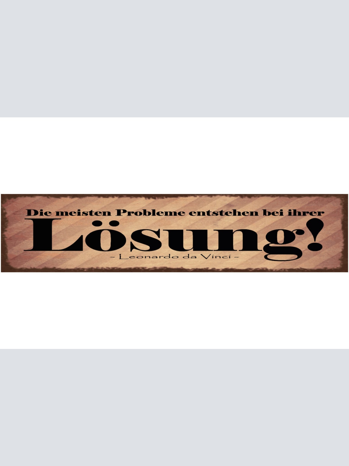 Schild Die Meisten Probleme Entstehen Bei Ihrer Lösung L. Da Vinci 46 x 10