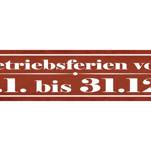 Schild Betriebsferien Vom 1.1. Bis 31.12. Arbeit Urlaub 46 x 10 Blech od. Holz