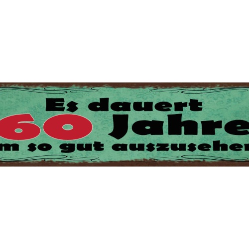 Schild Es Dauert 60 Jahre Um So Gut Auszusehen Alter 46 x 10 Blech od. Holz