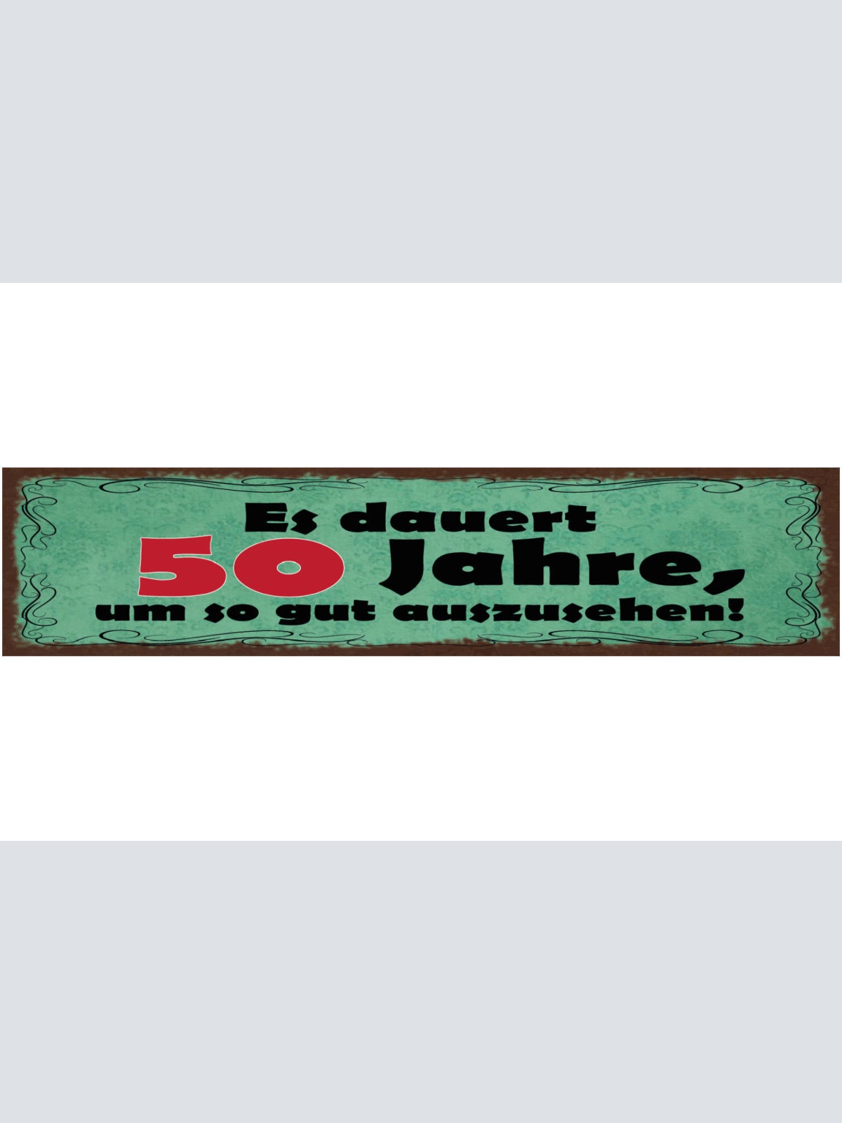 Schild Es Dauert 50 Jahre Um So Gut Auszusehen Alter 46 x 10 Blech od. Holz