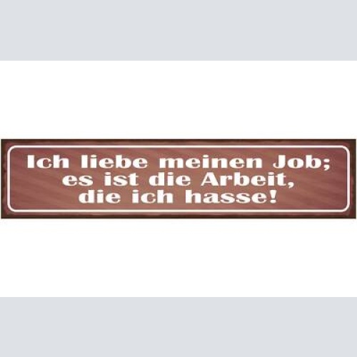 Schild ich liebe meinen job es ist die arbeit die ich hasse 46x10 blech od. holz