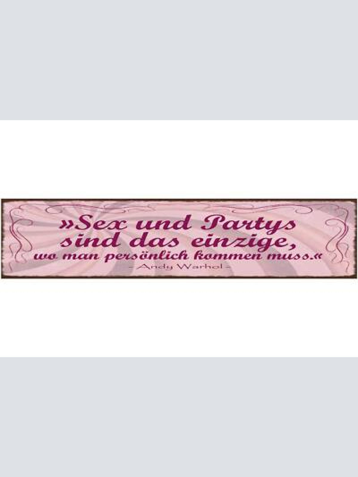 Schild sex & partys sind das einzige wo man persönlich kommen muss warhol 46x10