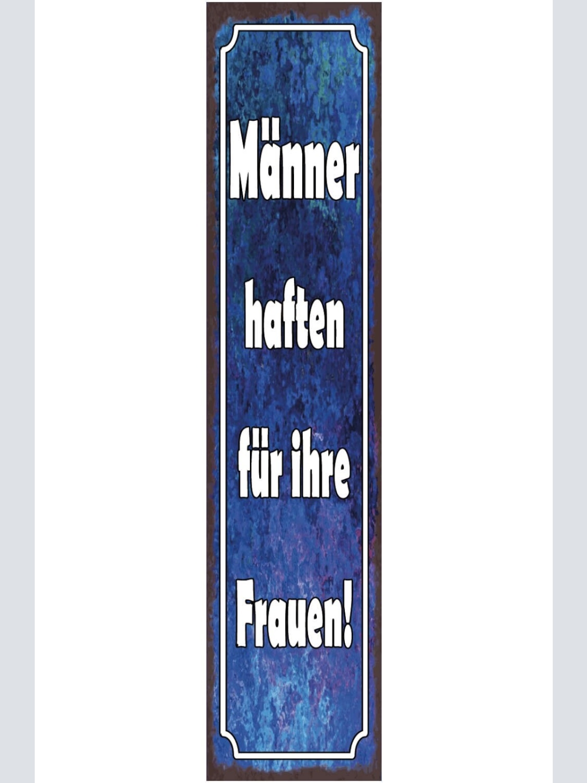 Schild Männer Haften Für Ihre Frauen Ehe Paar Liebe 46 x 10 Blech od. Holz