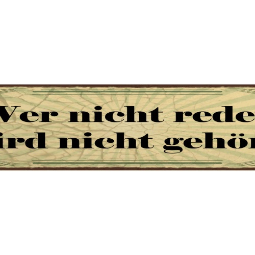 Schild Wer Nicht Redet Wird Nicht Gehört Reden Meinung 46 x 10 Blech od. Holz