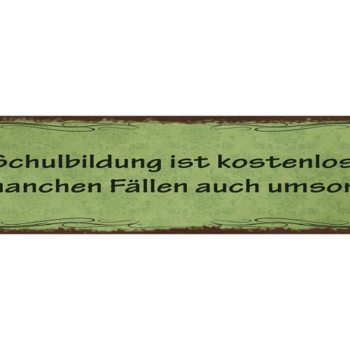 Schild Schulbildung Ist Kostenlos In Manchen Fällen Auch Umsonst 46 x 10