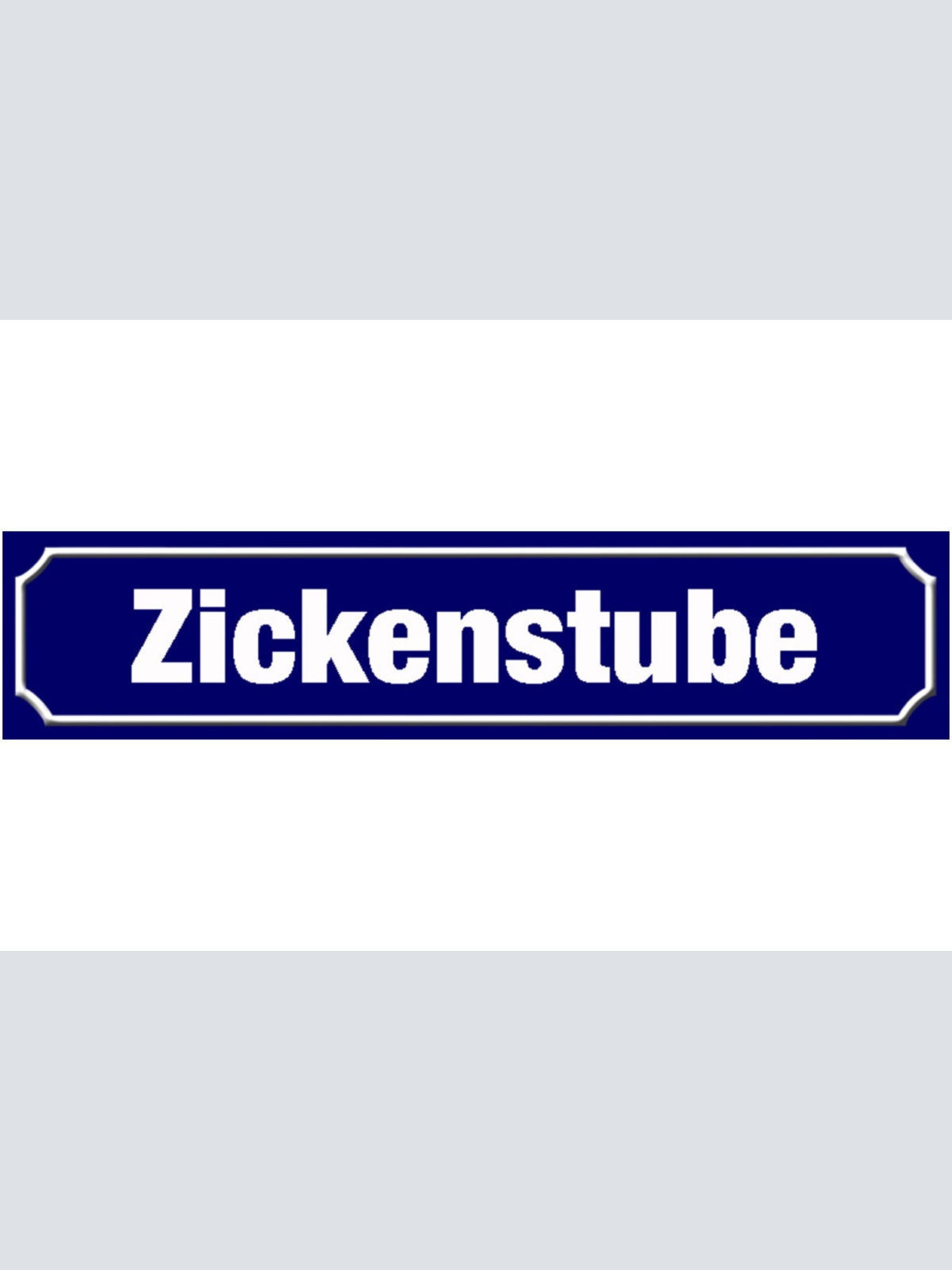 Schild Zicken Stube Zickig Frau Mädchen Ort Straße Platz 46 x 10 Blech od. Holz