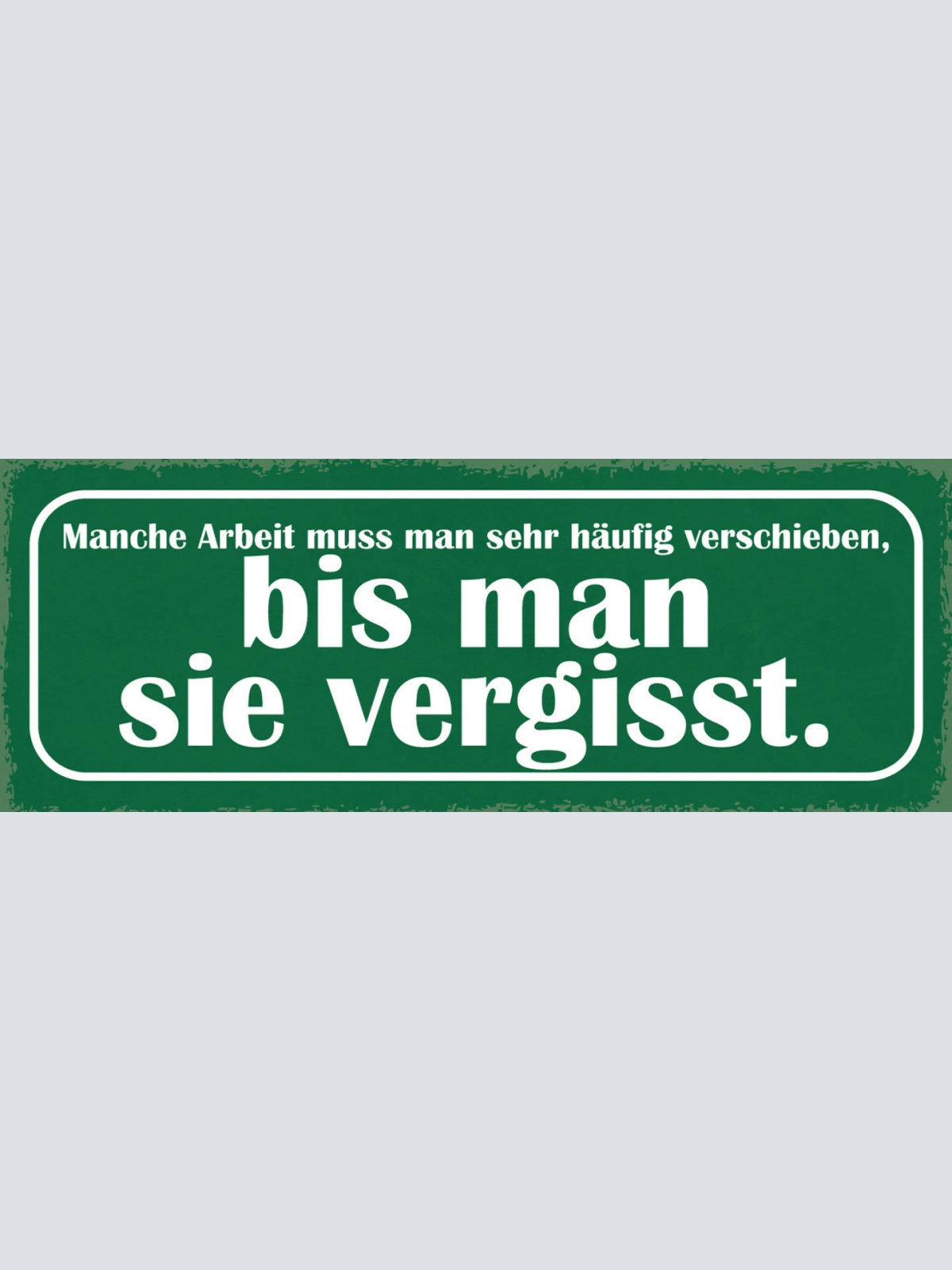 Schild Manche Arbeit Muss Man Sehr Häufig Verschieben Bis Man Sie Vergisst 27x10
