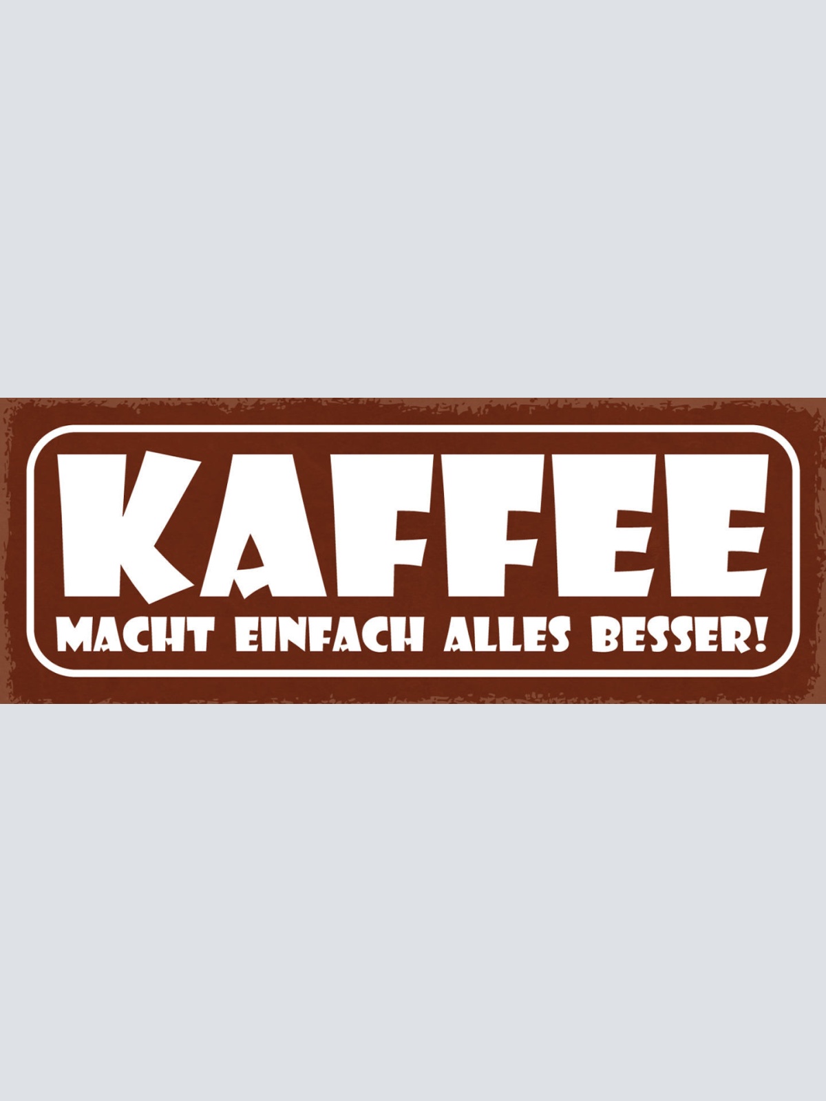 Schild Kaffee Macht Alles Besser Trinken Café Koffein 27x10 Blech od.Holz