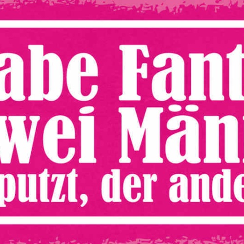 Schild Ich Habe Fantasien Mit 2 Männern Der Eine Putzt Der Andere Kocht 27x10