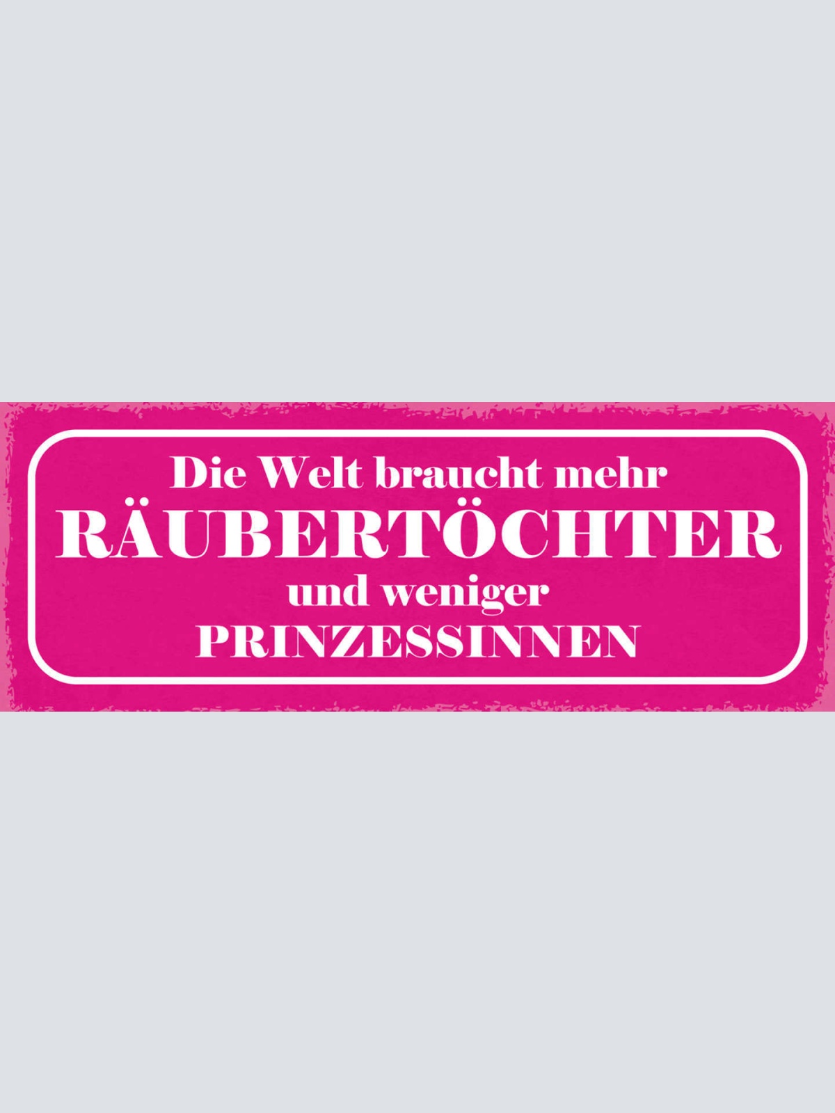 Schild Die Welt Braucht Mehr Räubertöchter & Weniger Prinzessinnen Frauen 27x10